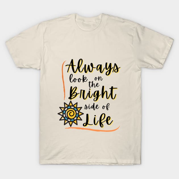 Always look on the Bright side of life T-Shirt by Rebecca Abraxas - Brilliant Possibili Tees